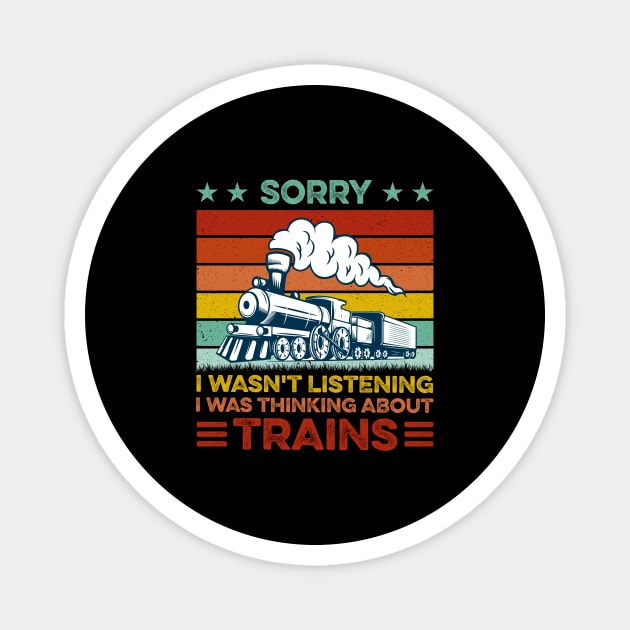 Funny Train Sorry I Wasn't Listening I Was Thinking About Trains Magnet by LawrenceBradyArt